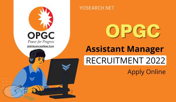 OPGC Assistant Manager Recruitment 2022
