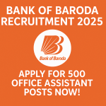 Bank of Baroda Recruitment 2025 Apply for 500 Office Assistant Posts