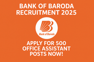 Bank of Baroda Recruitment 2025 Apply for 500 Office Assistant Posts