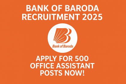 Bank of Baroda Recruitment 2025 Apply for 500 Office Assistant Posts