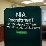 NIA Recruitment 2025 Apply Offline for 98 Inspector, SI Posts