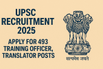 UPSC Recruitment 2025 Apply for 493 Training Officer, Translator Posts