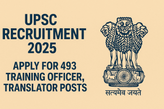 UPSC Recruitment 2025 Apply for 493 Training Officer, Translator Posts